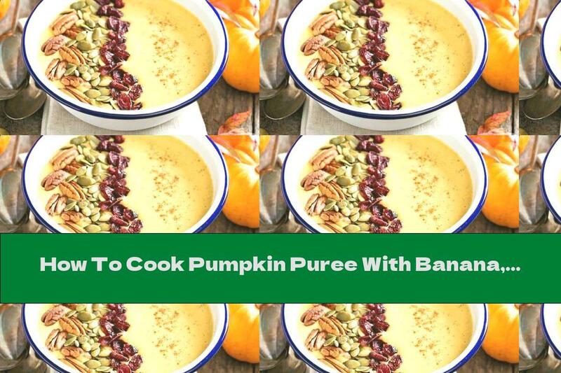 How To Cook Pumpkin Puree With Banana, Nuts And Seeds - Recipe