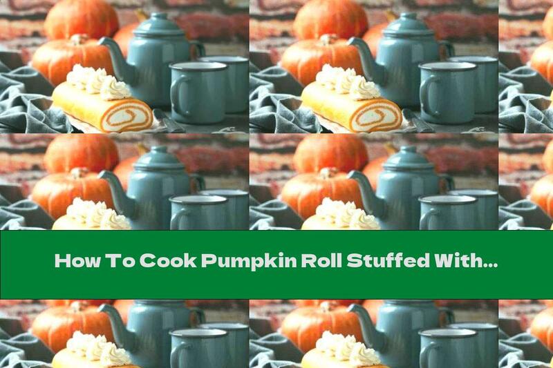 How To Cook Pumpkin Roll Stuffed With Cottage Cheese And Cream - Recipe