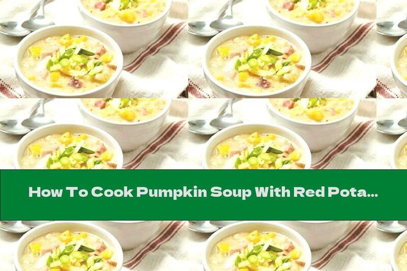 How To Cook Pumpkin Soup With Red Potatoes And Corn - Recipe