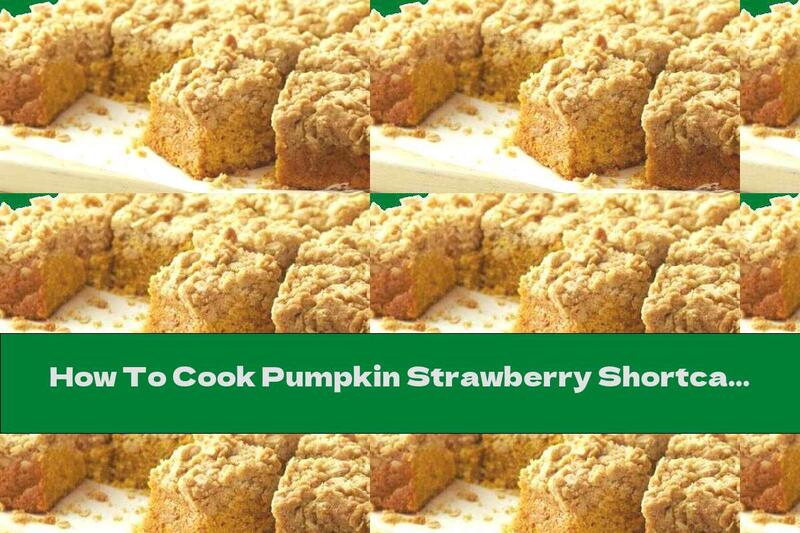 How To Cook Pumpkin Strawberry Shortcake - Recipe