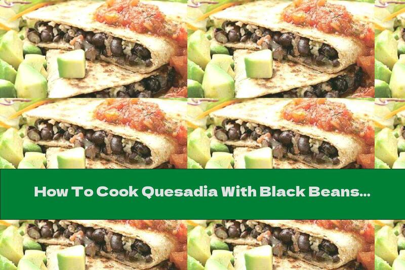 How To Cook Quesadia With Black Beans - Recipe