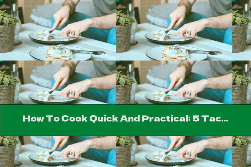 How To Cook Quick And Practical: 5 Tactics For Organizing Meals At Home - Recipe