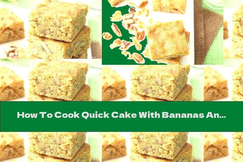 How To Cook Quick Cake With Bananas And Nuts - Recipe