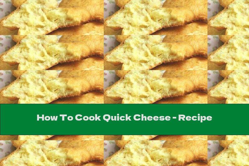How To Cook Quick Cheese - Recipe