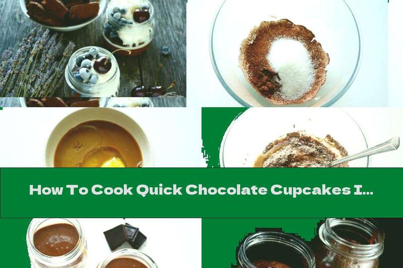 How To Cook Quick Chocolate Cupcakes In A Jar With Fruit And Ice Cream - Recipe