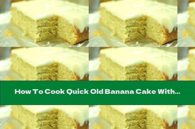 How To Cook Quick Old Banana Cake With Cheese Cream - Recipe