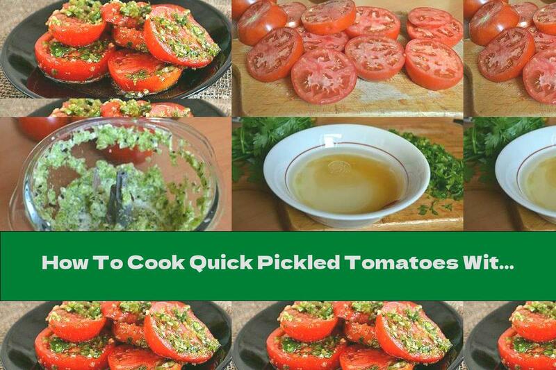 How To Cook Quick Pickled Tomatoes With Garlic And Parsley - Recipe