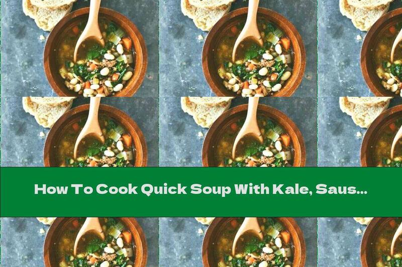 How To Cook Quick Soup With Kale, Sausage And Beans - Recipe