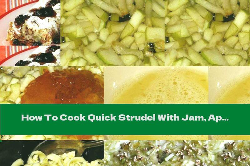 How To Cook Quick Strudel With Jam, Apples And Walnuts - Recipe