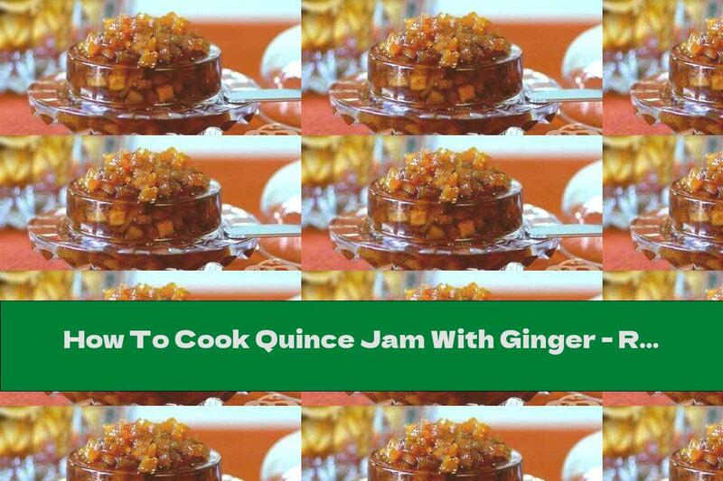 How To Cook Quince Jam With Ginger - Recipe
