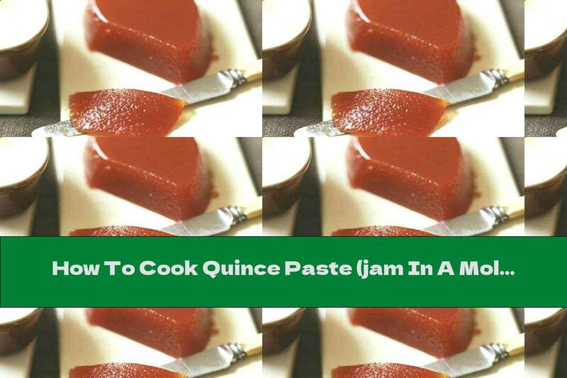 How To Cook Quince Paste (jam In A Mold) - Recipe