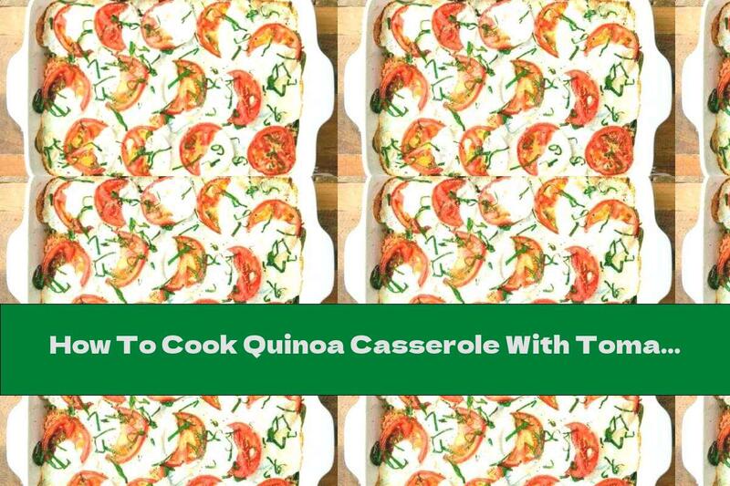 How To Cook Quinoa Casserole With Tomatoes And Mozzarella - Recipe