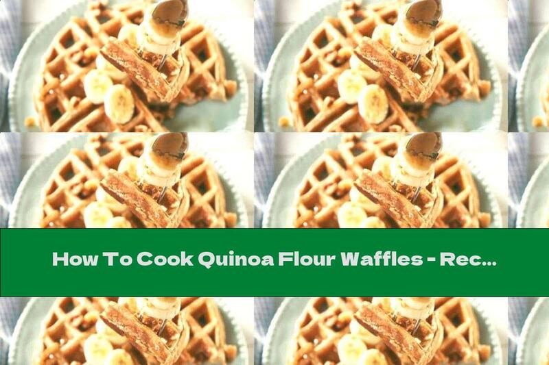How To Cook Quinoa Flour Waffles - Recipe