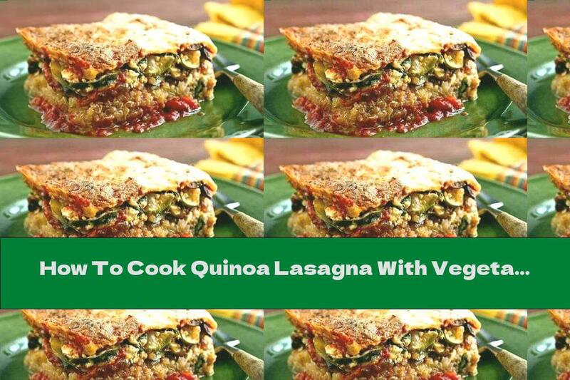 How To Cook Quinoa Lasagna With Vegetables And Cheese - Recipe