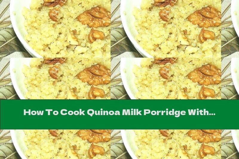 How To Cook Quinoa Milk Porridge With Walnuts And Honey - Recipe