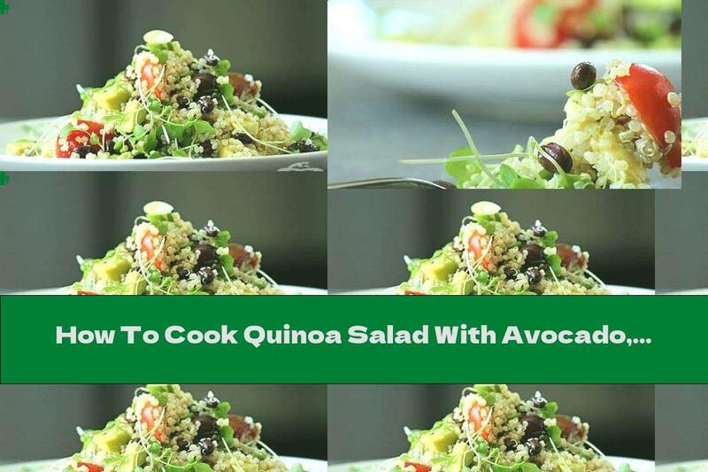 How To Cook Quinoa Salad With Avocado, Olives And Beans - Recipe