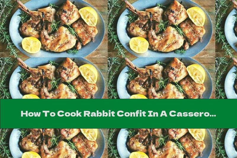 How To Cook Rabbit Confit In A Casserole - Recipe
