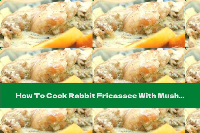 How To Cook Rabbit Fricassee With Mushrooms, White Wine And Onions - Recipe