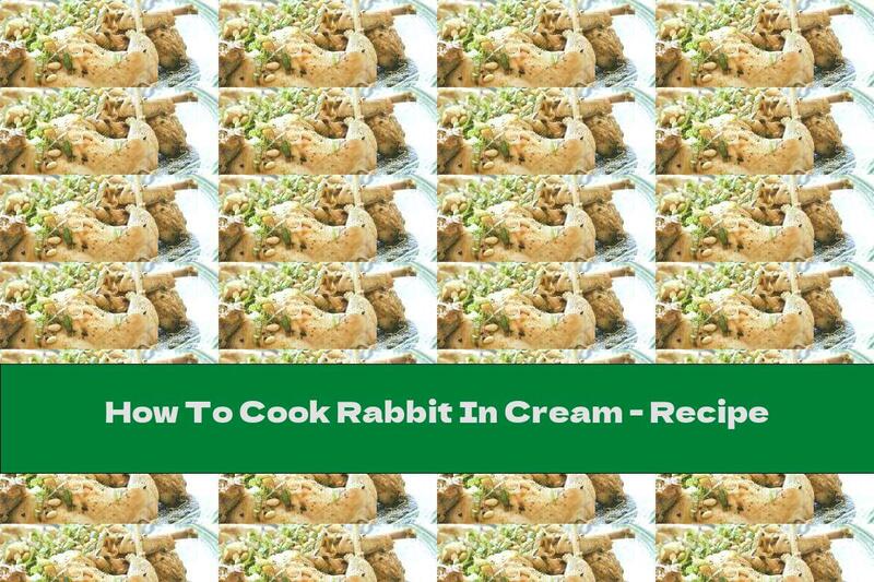 How To Cook Rabbit In Cream - Recipe