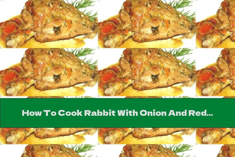 How To Cook Rabbit With Onion And Red Wine In French - Recipe
