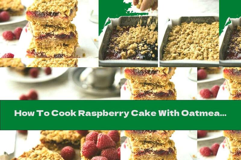 How To Cook Raspberry Cake With Oatmeal And Butter Crumbs - Recipe