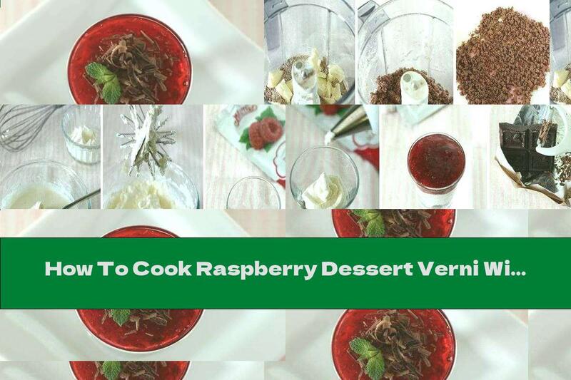 How To Cook Raspberry Dessert Verni With Chocolate Crumble And Mascarpone Cream - Recipe