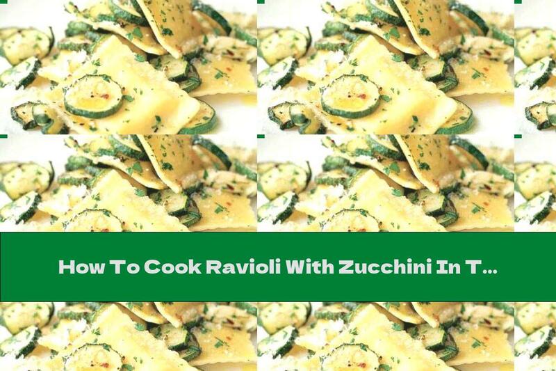 How To Cook Ravioli With Zucchini In The Oven And Parmesan - Recipe