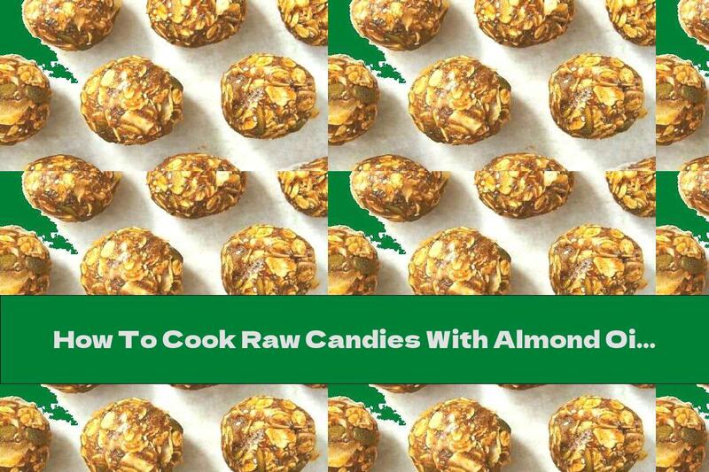 How To Cook Raw Candies With Almond Oil And Seeds - Recipe