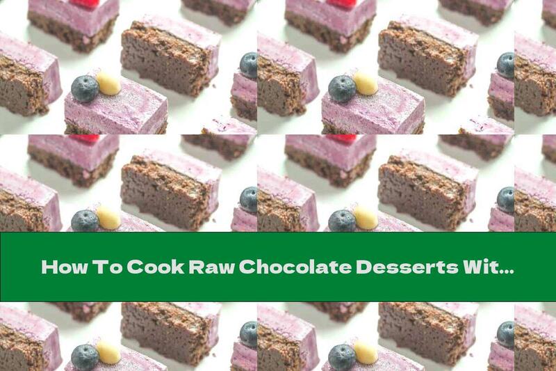 How To Cook Raw Chocolate Desserts With Berries - Recipe