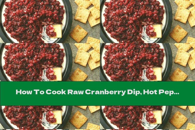 How To Cook Raw Cranberry Dip, Hot Pepper And Cream Cheese - Recipe