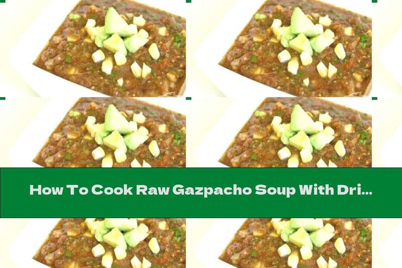 How To Cook Raw Gazpacho Soup With Dried Tomatoes And Zucchini - Recipe