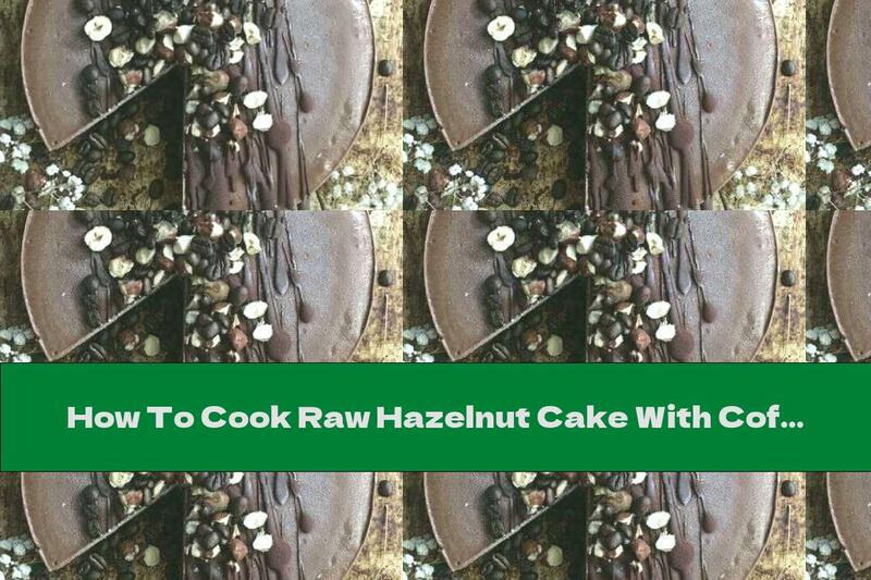 How To Cook Raw Hazelnut Cake With Coffee And Chocolate - Recipe
