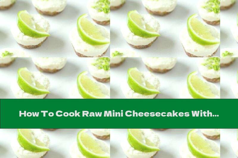 How To Cook Raw Mini Cheesecakes With Lime - Recipe