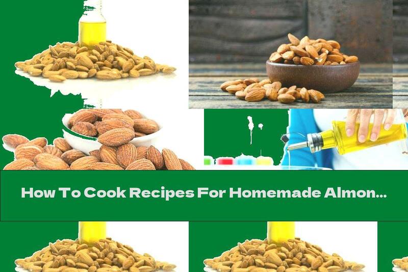 How To Cook Recipes For Homemade Almond Oil - Recipe
