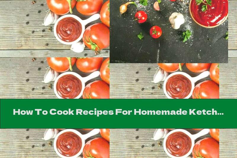 How To Cook Recipes For Homemade Ketchup With Garlic - Recipe