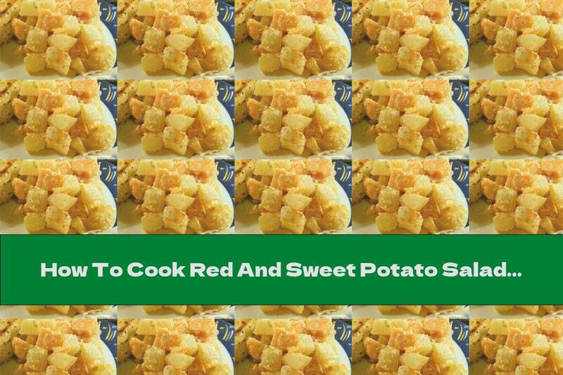 How To Cook Red And Sweet Potato Salad - Recipe