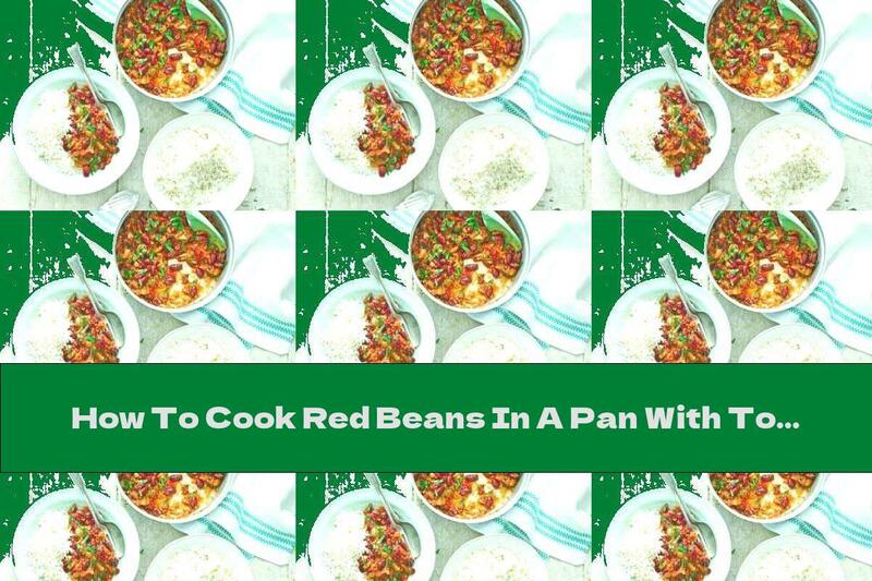 How To Cook Red Beans In A Pan With Tomatoes And Lots Of Spices - Recipe