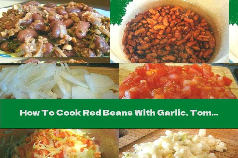 How To Cook Red Beans With Garlic, Tomatoes And Walnuts - Recipe