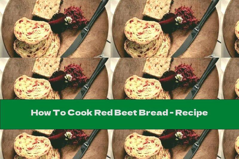 How To Cook Red Beet Bread - Recipe