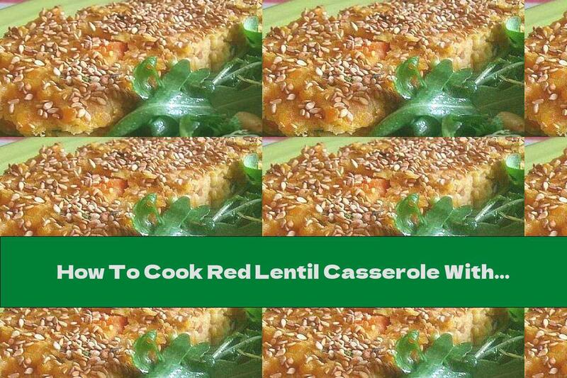 How To Cook Red Lentil Casserole With Eggs And Sesame - Recipe