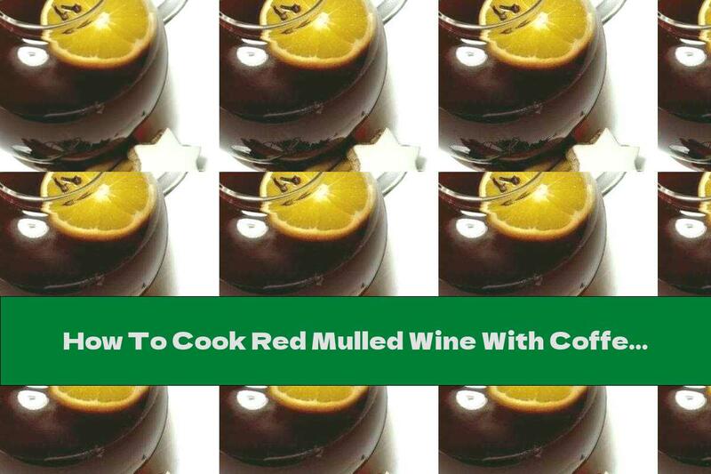 How To Cook Red Mulled Wine With Coffee And Cognac - Recipe