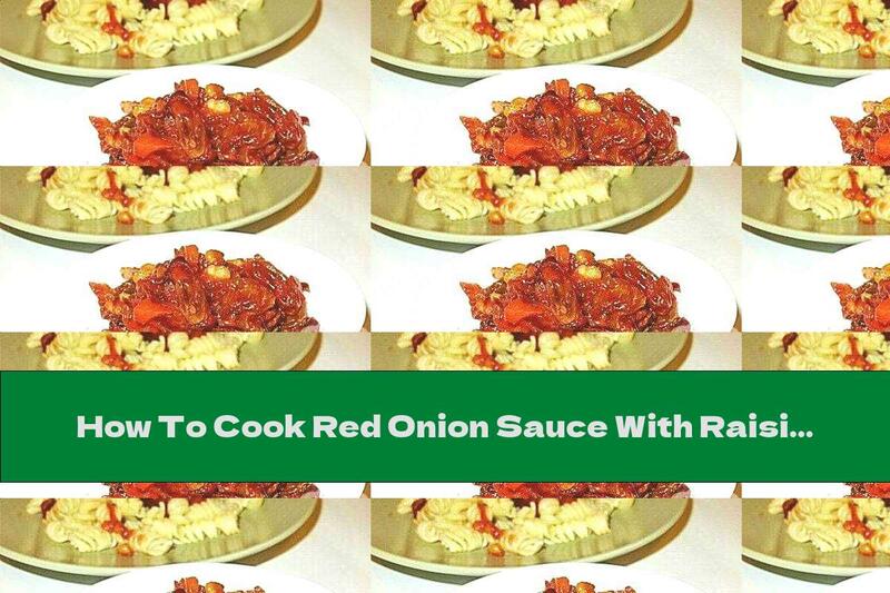 How To Cook Red Onion Sauce With Raisins And Pine Nuts - Recipe