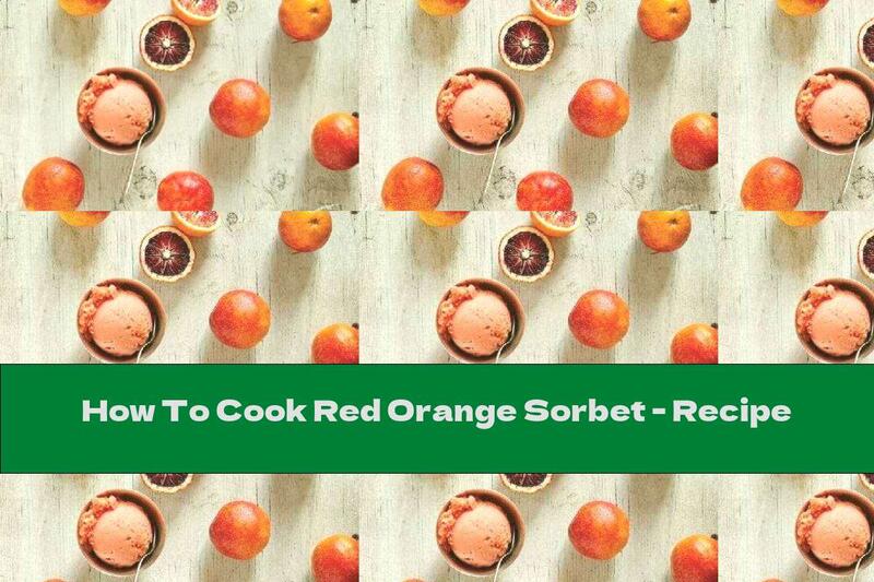 How To Cook Red Orange Sorbet - Recipe