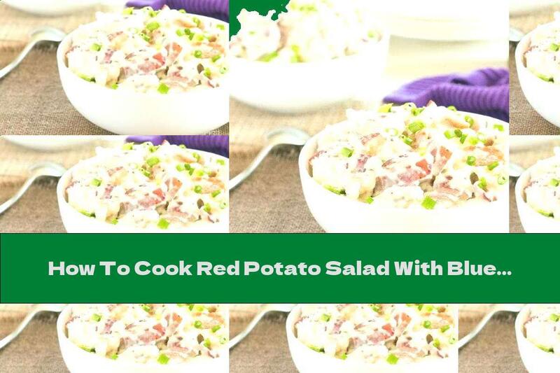How To Cook Red Potato Salad With Blue Cheese And Bacon - Recipe
