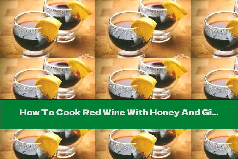 How To Cook Red Wine With Honey And Ginger - Recipe