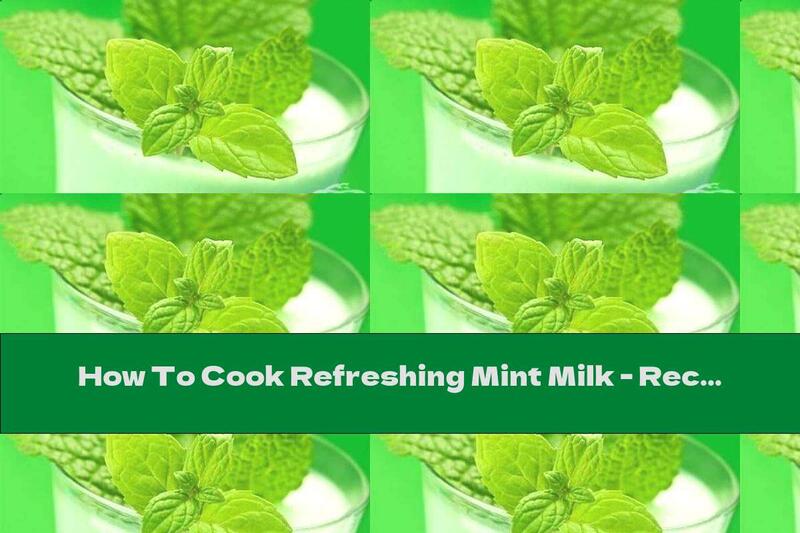 How To Cook Refreshing Mint Milk - Recipe