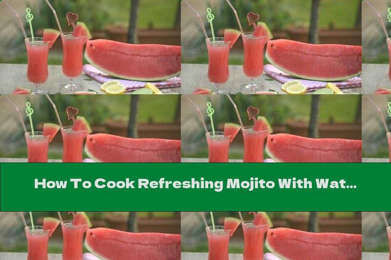 How To Cook Refreshing Mojito With Watermelon - Recipe