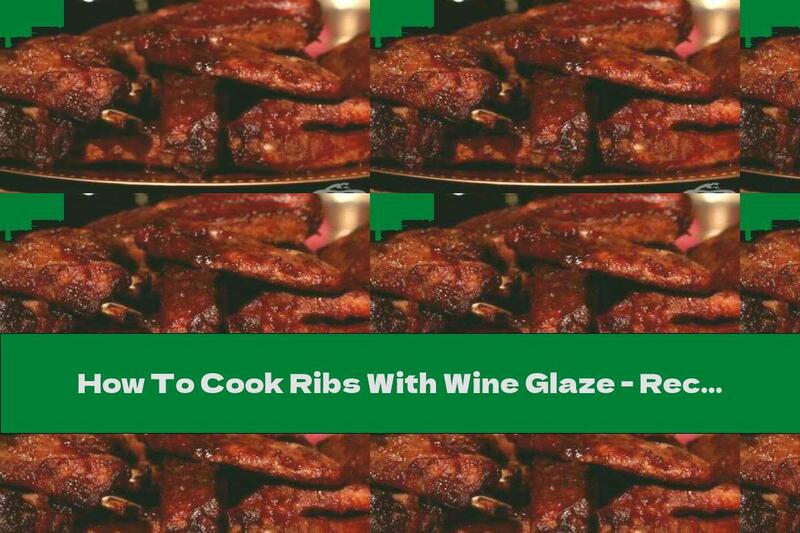 How To Cook Ribs With Wine Glaze - Recipe