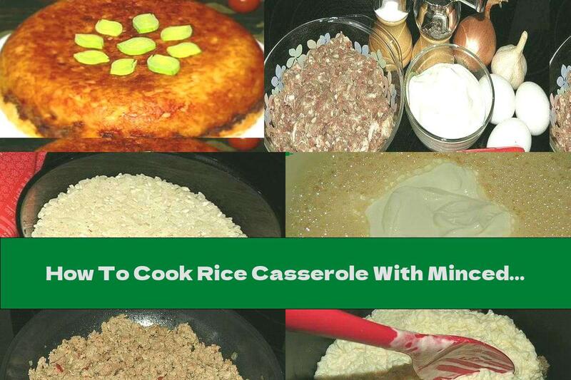 How To Cook Rice Casserole With Minced Meat, Sour Cream And Egg - Recipe