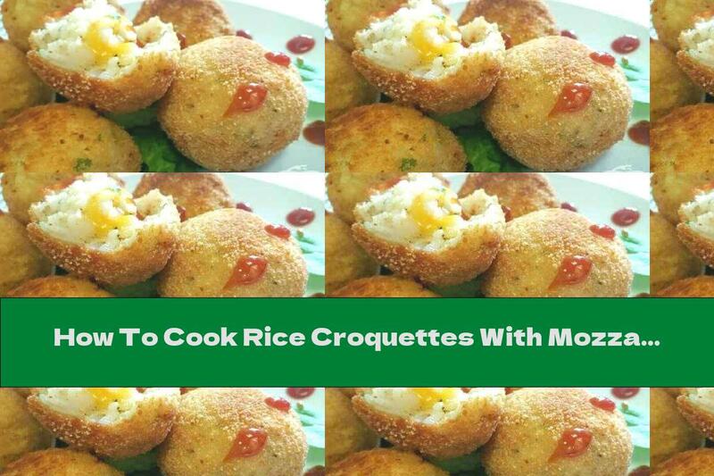 How To Cook Rice Croquettes With Mozzarella - Recipe